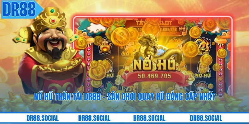 Nổ Hũ Thần Tài DR88 - Sân Chơi Quay Hũ Đẳng Cấp Nhất