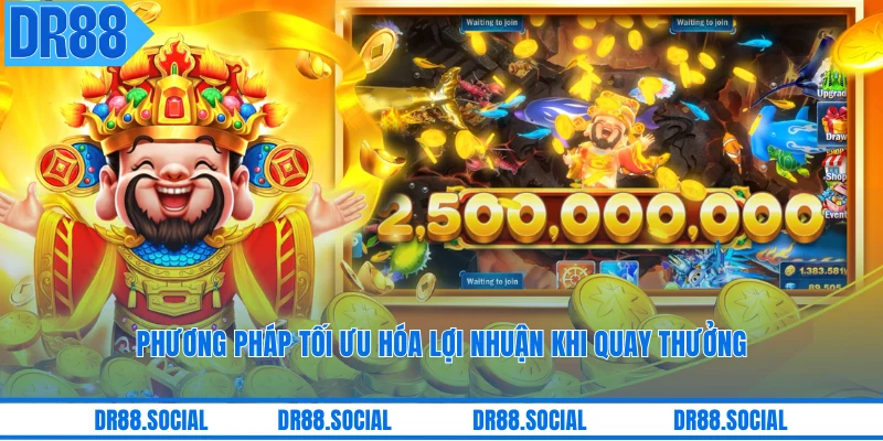 Phương pháp tối ưu hóa lợi nhuận khi quay thưởng