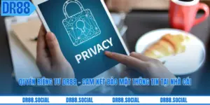 Quyền Riêng Tư DR88 - Cam Kết Bảo Mật Thông Tin Tại Nhà Cái